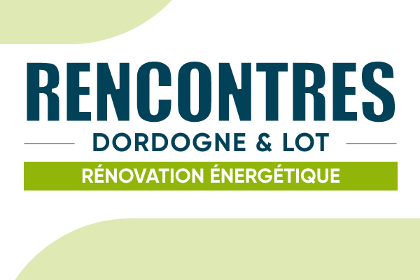 Rencontres rénovation énergétique Dordogne et Lot