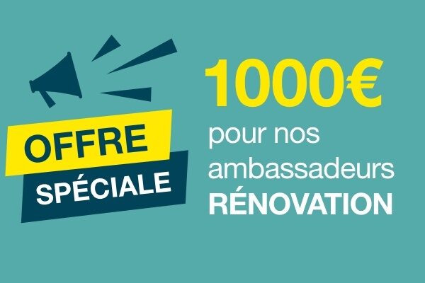 Devenez ambassadeur rénovation et bénéficiez d’un chèque de 1000€